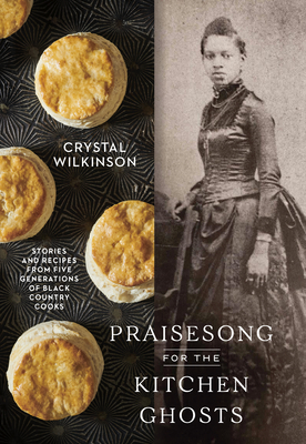 Praisesong for the Kitchen Ghosts: Stories and Recipes from Five Generations of Black Country Cooks - Wilkinson, Crystal