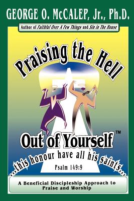 Praising the Hell Out of Yourself - McCalep, George O Jr