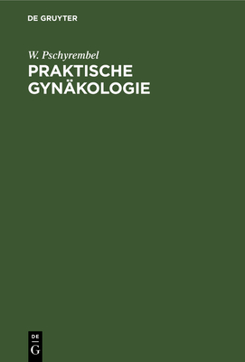 Praktische Gynakologie: Fur Studierende Und Arzte - Pschyrembel, W