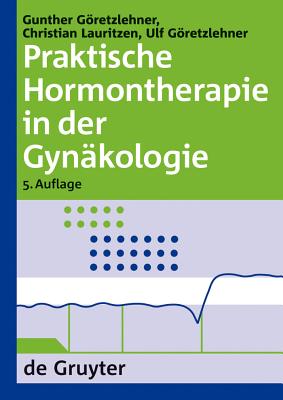 Praktische Hormontherapie in Der Gynkologie - Goretzlehner, Gunther, and Lauritzen, Christian, and Goretzlehner, Ulf