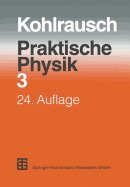 Praktische Physik: Zum Gebrauch F?r Unterricht, Forschung Und Technik Volume 3 - Kohlrausch, F, and Kose, Volkmar (Editor), and Wagner, Siegfried (Editor)