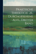 Praktische Theologie. 2e, Durchgesehene Aufl, Dritter Band