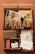 Pranab My Father: A Daughter Remembers