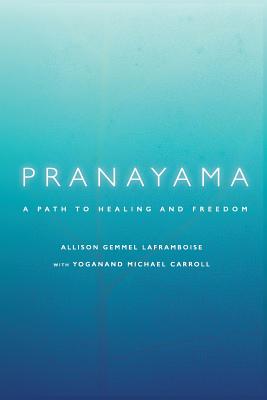 Pranayama: A Path to Healing and Freedom - Carroll, Yoganand Michael, and Gemmel Laframboise, Allison