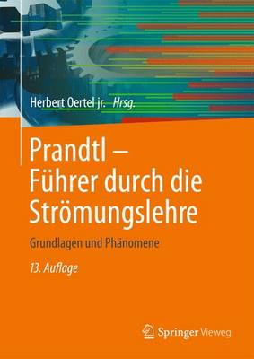 Prandtl - Fuhrer Durch Die Stromungslehre: Grundlagen Und Phanomene - Bohle, Martin (Contributions by), and Oertel Jr, Herbert (Editor), and Ehrhard, Peter (Contributions by)