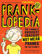 Pranklopedia: The Funniest, Grossest, Craziest, Not-Mean Pranks on the Planet!
