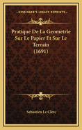 Pratique de La Geometrie Sur Le Papier Et Sur Le Terrain (1691)
