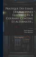 Pratique Des Essais Des Machines lectriques,  Courant Continu Et Alternatif...