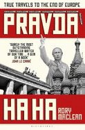 Pravda Ha Ha: True Travels to the End of Europe