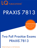 PRAXIS 7813: Two Full Practice Exams PRAXIS 7813
