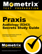 Praxis Audiology (5343) Secrets Study Guide: Exam Review and Practice Test for the Praxis Subject Assessments