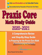 Praxis Core Math Study Guide 2020 - 2021: A Comprehensive Review and Step-By-Step Guide to Preparing for the Praxis Core Math (5733)