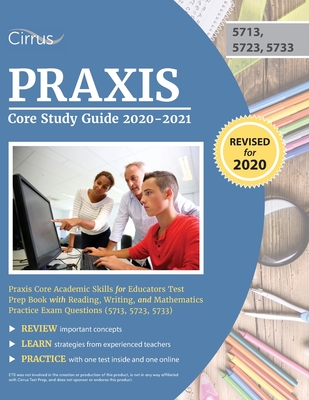 Praxis Core Study Guide 2020-2021: Praxis Core Academic Skills for Educators Test Prep Book with Reading, Writing, and Mathematics Practice Exam Questions (5713, 5723, 5733) - Cirrus