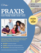 Praxis Core Study Guide 2020-2021: Praxis Core Academic Skills for Educators Test Prep with Reading, Writing, and Mathematics Practice Questions (Praxis 5713, 5723, 5733)