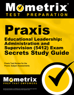 Praxis Educational Leadership: Administration and Supervision (5412) Exam Secrets Study Guide: Praxis Test Review for the Praxis Subject Assessments