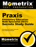 PRAXIS Elementary Education: Math Specialist (5037) Secrets Study Guide: Exam Review and Practice Test for the PRAXIS Subject Assessments