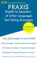 PRAXIS English to Speakers of Other Languages - Test Taking Strategies: PRAXIS 5362 - Free Online Tutoring - New 2020 Edition - The latest strategies to pass your exam.