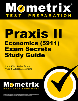 Praxis II Economics (5911) Exam Secrets Study Guide: Praxis II Test Review for the Praxis II: Subject Assessments - Mometrix Teacher Certification Test Team (Editor)