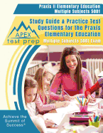 Praxis II Elementary Education Multiple Subjects 5001 Study Guide & Practice Test Questions for the Praxis Elementary Education Multiple Subjects 5001 Exam