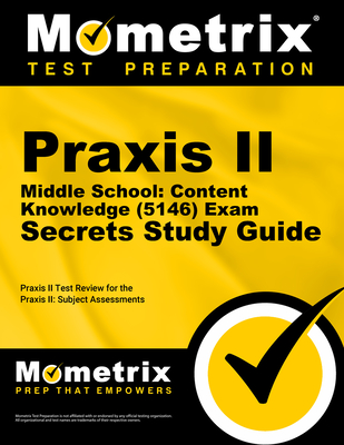 Praxis II Middle School: Content Knowledge (5146) Exam Secrets Study Guide: Praxis II Test Review for the Praxis II: Subject Assessments - Mometrix Teacher Certification Test Team (Editor)