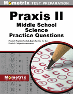 Praxis II Middle School: Science Practice Questions: Praxis II Practice Tests & Exam Review for the Praxis II: Subject Assessments