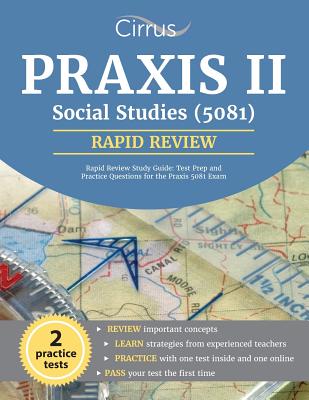 Praxis II Social Studies (5081) Rapid Review Study Guide: Test Prep and Practice Questions for the Praxis 5081 Exam - Praxis II Social Studies Exam Team, and Cirrus Test Prep