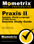 Praxis II Spanish: World Language (5195) Exam Secrets Study Guide: Praxis II Test Review for the Praxis II: Subject Assessments