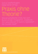 Praxis Ohne Theorie?: Wissenschaftliche Diskurse Zum Bund-Lander-Programm "Stadtteile Mit Besonderem Entwicklungsbedarf -- Die Soziale Stadt"