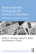 Praxis-Oriented Pedagogy for Novice L2 Teachers: Developing Teacher Reasoning