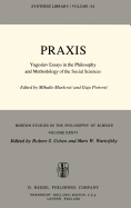 Praxis: Yugoslav Essays in the Philosophy and Methodology of the Social Sciences