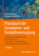 Praxisbuch Der Fernwrme- Und Fernklteversorgung: Systeme, Netzaufbauvarianten, Kraft-Wrme- Und Kraft-Wrme-Klte-Kopplung, Kostenstrukturen Und Preisbildung