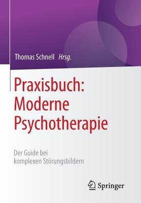 Praxisbuch: Moderne Psychotherapie: Der Guide Bei Komplexen Storungsbildern - Schnell, Thomas (Editor), and Meyer, Stephan