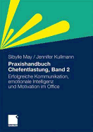 Praxishandbuch Chefentlastung, Bd. 2: Der Leitfaden Fur Erfolgreiche Kommunikation, Emotionale Intelligenz Und Motivation Im Office