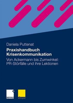 Praxishandbuch Krisenkommunikation: Von Ackermann Bis Zumwinkel: PR-Storfalle Und Ihre Lektionen - Puttenat, Daniela