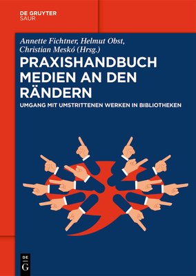 Praxishandbuch Medien an Den Rndern: Umgang Mit Umstrittenen Werken in Bibliotheken - Fichtner, Annette (Editor), and Obst, Helmut (Editor), and Mesk, Christian (Editor)