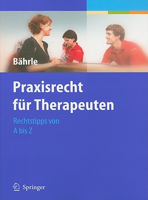 Praxisrecht Fr Therapeuten: Rechtstipps Von a Bis Z - Bhrle, Ralph Jrgen