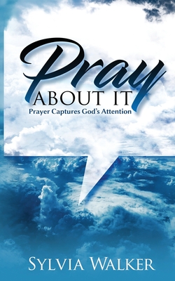 Pray About It: Prayer Captures God's Attention - Walker, Sylvia