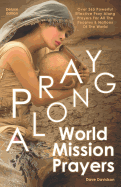 Pray Along World Mission Prayers Deluxe Edition: 365 Powerful & Effective Pray Along Prayers for All the Peoples & Nations of the World