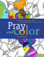 Pray and Color: A Coloring Book and Guide to Prayer by the Best-Selling Author of Praying in Color