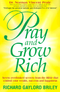 Pray and Grow Rich: Seven Overlooked Secrets from the Bible That Control Your Wealth, Success and Happiness - Briley, Richard Gaylord