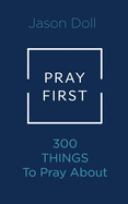 Pray First: 300 Things To Pray For