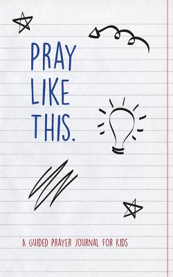 Pray Like This: A Guided Prayer Journal for Kids - Millay, Liz
