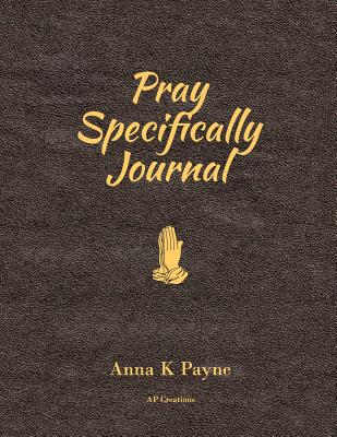 Pray Specifically Journal - Payne, Anna K