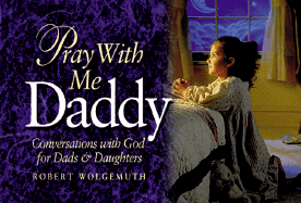 Pray with Me Daddy: Conversations with God for Dads and Daughters