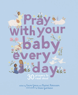 Pray with Your Baby Every Day: 30 Prayers to Read Aloud