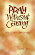 Pray Without Ceasing: Mindfulness of God in Daily Life - Simsic, Wayne