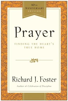 Prayer - 10th Anniversary Edition: Finding the Heart's True Home - Foster, Richard J
