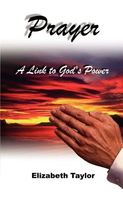 Prayer: A Link to God's Power - Taylor, Elizabeth