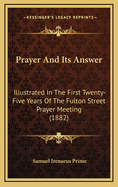 Prayer and Its Answer: Illustrated in the First Twenty-Five Years of the Fulton Street Prayer Meeting (1882)