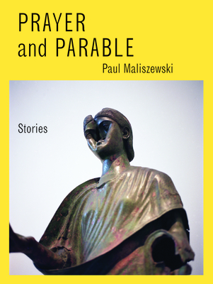 Prayer and Parable: Stories - Maliszewski, Paul